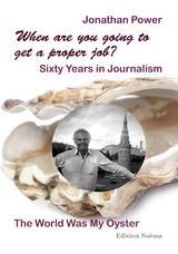 When are you going to get a proper job? Sixty Years in Journalism - Jonathan Power
