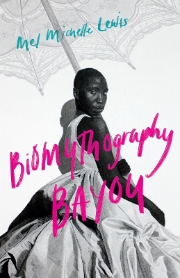 Biomythography Bayou - Mel Michelle Lewis