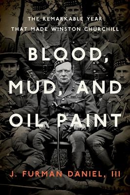 Blood, Mud, and Oil Paint - J. Furman Daniel