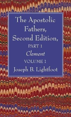 The Apostolic Fathers, Second Edition, Part 1, Volume 1