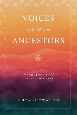 Voices of Our Ancestors - Dhyani Ywahoo