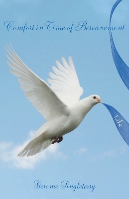 Comfort in Time of Bereavement - Gerome Singleterry