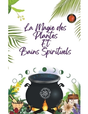 La Magie des Plantes Et Bains Spirituels - Alina a Rubi, Angeline Rubi
