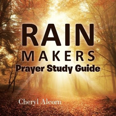 Rain Makers Prayer Study Guide - Cheryl Alcorn