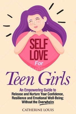 Self Love for Teen Girls - Catherine Louis