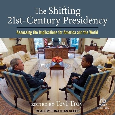 The Shifting Twenty-First Century Presidency - Tevi Troy