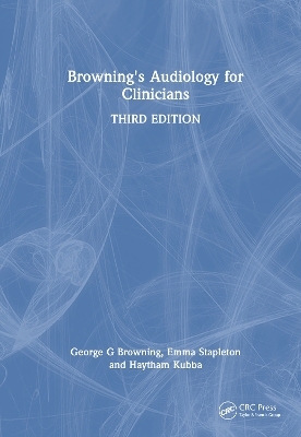 Browning's Audiology for Clinicians - George Browning, Emma Stapleton, Haytham Kubba