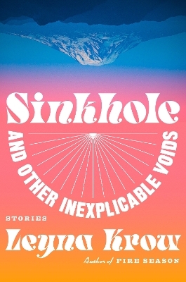 Sinkhole, and Other Inexplicable Voids - Leyna Krow