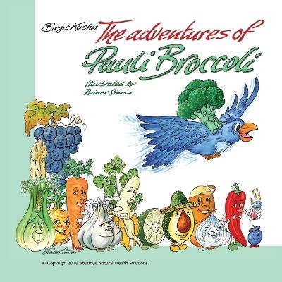 The Adventures of Pauli Broccoli - Birgit S Kuehn