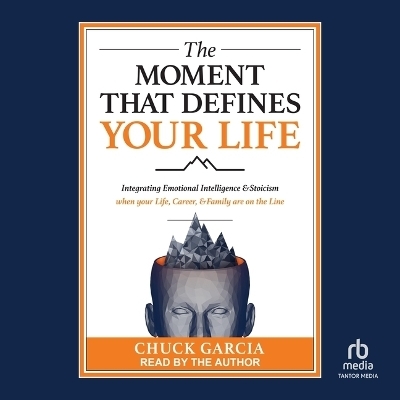 The Moment That Defines Your Life - Chuck Garcia