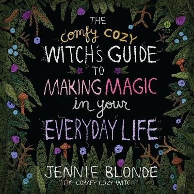 The Comfy Cozy Witch's Guide to Making Magic in Your Everyday Life - Jennie Blonde