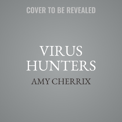 Virus Hunters - Amy Cherrix