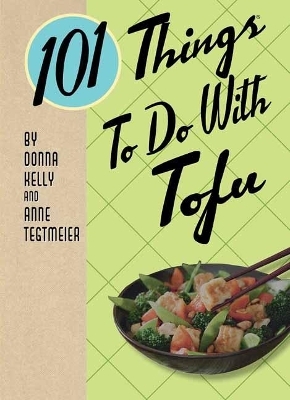 101 Things to Do with Tofu - Donna Kelly, Anne Tegtmeier