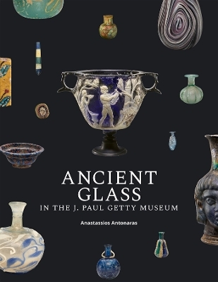 Ancient Glass in the J. Paul Getty Museum - Anastassios Antonaras