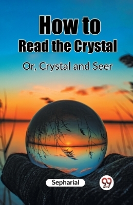 How to Read the CrystalOr, Crystal and Seer (Edition2023) -  Sepharial