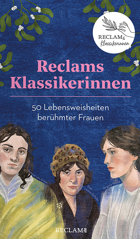 Reclams Klassikerinnen. 50 Lebensweisheiten ber&uuml;hmter Frauen
