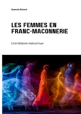 Les femmes en franc-ma&ccedil;onnerie - Gwenda Roland