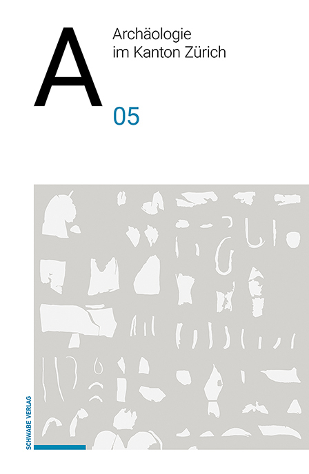Arch&auml;ologie im Kanton Z&uuml;rich 05 - Christian Schinzel, Lorena Burkhardt, Marquita Volken, Serge Volken, Anja Gerth, Renata Windler, Elisabeth Langenegger, Marlies Klee, Sabrina Meyer