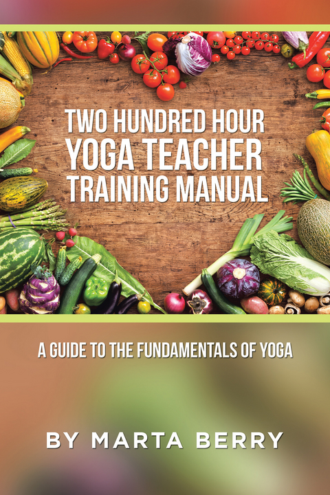 Two Hundred Hour Yoga Teacher Training Manual - Marta Berry