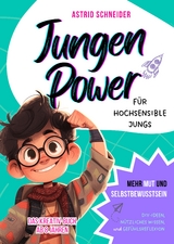 Jungen Power: Das Kreativ-Buch f&uuml;r hochsensible Jungs ab 8 Jahren. - Astrid Schneider