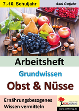 Arbeitsheft Grundwissen Obst und N&uuml;sse - Axel Gutjahr