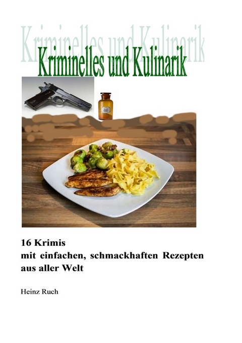 Kriminelles und Kulinarik - Heinz Ruch
