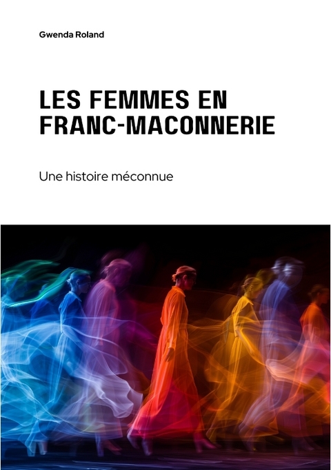Les femmes en franc-ma&ccedil;onnerie - Gwenda Roland