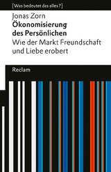 &Ouml;konomisierung des Pers&ouml;nlichen. Wie der Markt Freundschaft und Liebe erobert. - Jonas Zorn