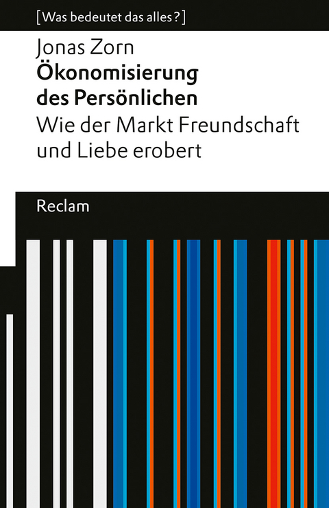 &Ouml;konomisierung des Pers&ouml;nlichen. Wie der Markt Freundschaft und Liebe erobert. - Jonas Zorn