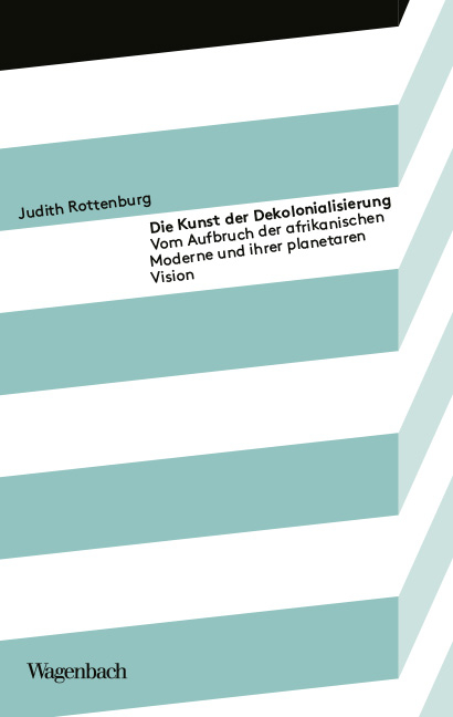 Die Kunst der Dekolonialisierung - Judith Rottenburg