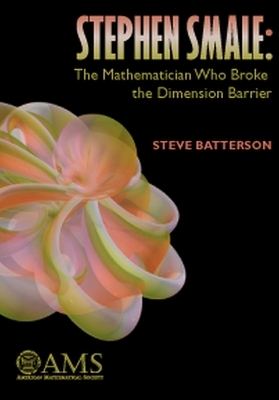 Stephen Smale: the Mathematician Who Broke the Dimension Barrier - Steve Batterson
