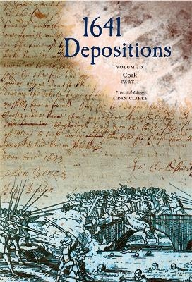 1641 Depositions: Volume X: Cork, Part 1