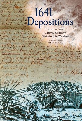 1641 Depositions: Volume VIII: Carlow, Kilkenny, Waterford & Wicklow