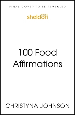 100 Food Affirmations - Christyna Johnson