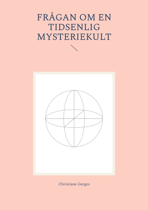 Fr&aring;gan om en tidsenlig mysteriekult - Christiane Gerges
