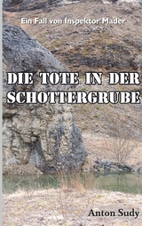 Die Tote in der Schottergrube - Anton Sudy