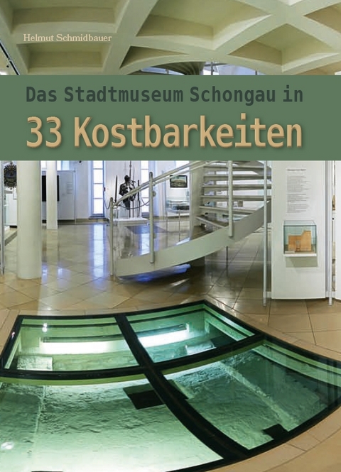 Das Stadtmuseum Schongau in 33 Kostbarkeiten - Helmut Schmidbauer