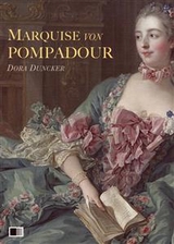 Marquise von Pompadour : Ein Roman aus galanter Zeit - Dora Duncker