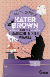 Kater Brown und der Magische Mister Miracle - Ralph Sander