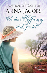 Die Australien-T&ouml;chter - Wo die Hoffnung dich findet - Anna Jacobs