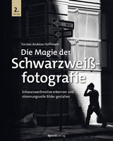 Die Magie der Schwarzwei&szlig;fotografie - Torsten Andreas Hoffmann
