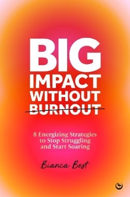 Big Impact Without Burnout - Bianca Best
