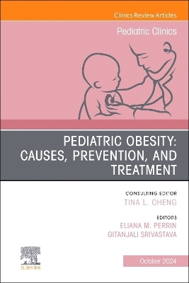 Pediatric Obesity: Causes, Prevention, and Treatment, An Issue of Pediatric Clinics of North America
