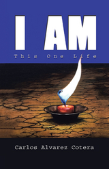 I Am: This One Life - Carlos Alvarez Cotera