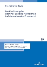 Die Kreditvergabe &uuml;ber P2P-Lending Plattformen im Internationalen Privatrecht - Eva Katharina Dauke