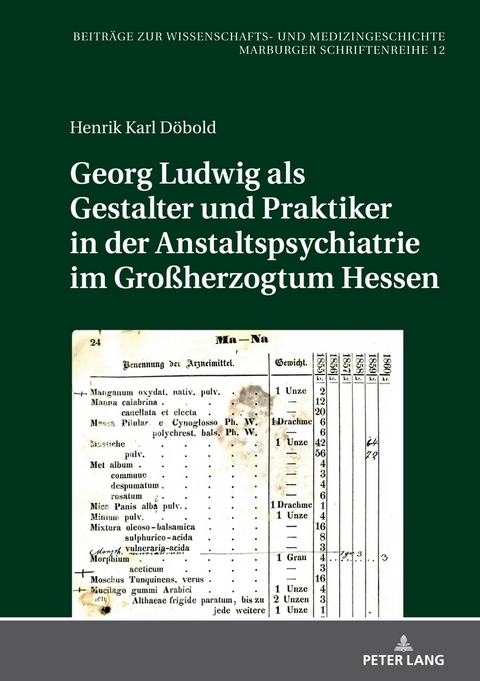 Georg Ludwig als / Gestalter und Praktiker in der Anstaltspsychiatrie im Gro&szlig;herzogtum Hessen - Henrik Karl D&ouml;bold