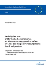 Antireligi&ouml;se bzw. antikirchliche Gemeinschaften als Weltanschauungsgemeinschaften im Sinne des Religionsverfassungsrechts des Grundgesetzes - Alexander Pleh