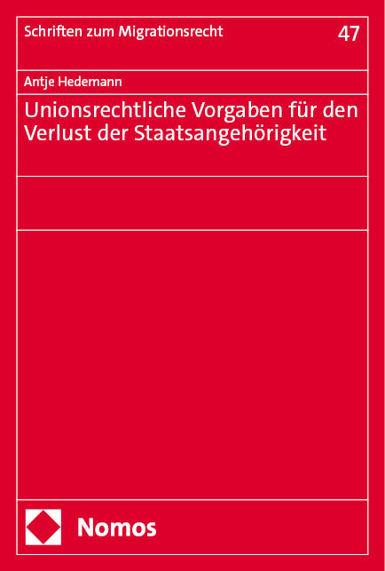 Unionsrechtliche Vorgaben f&uuml;r den Verlust der Staatsangeh&ouml;rigkeit - Antje Hedemann