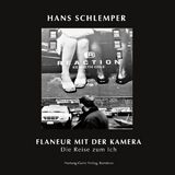 FLANEUR MIT DER KAMERA oder DIE REISE ZUM ICH - Hans-Otto Schlemper