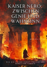Kaiser Nero: Zwischen Genie und Wahnsinn - Marcus A. Foster